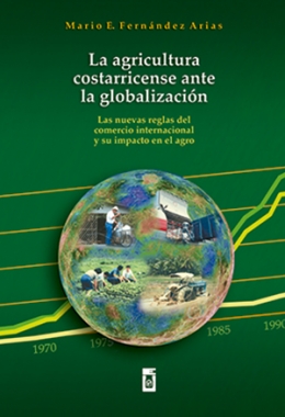 LA AGRICULTURA COSTARRICENSE ANTE LA GLOBALIZACIÓN:  las nuevas reglas del comercio internacional y su impacto en el agro