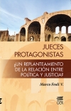 JUECES PROTAGONISTAS: ¿Un replanteamiento de la relación entre política y justicia?