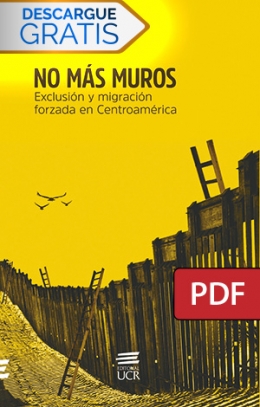No más muros. Exclusión y migración forzada en Centroamérica