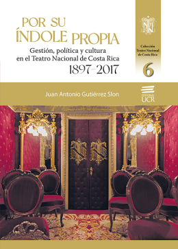 Por su índole propia. Gestión, política y cultura en el Teatro Nacional de Costa Rica 1897-2017