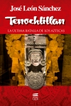 Tenochtitlan: la última batalla de los aztecas