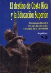 EL DESTINO DE COSTA RICA Y LA EDUCACIÓN SUPERIOR.  El escenario histórico del país, la educación y el papel de la Universidad