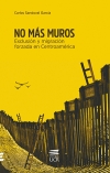 NO MÁS MUROS. Exclusión y migración forzada en Centroamérica