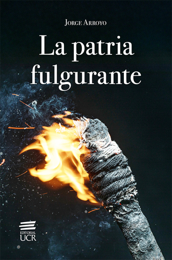La patria primera: hombres de fecunda labor y La tea fulgurante: Juan Santamaría o las iras de un dios