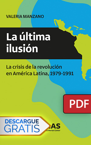 La ultima ilusion. La crisis de la revolución en America Latina, 1979-1991. (Libro digital PDF)