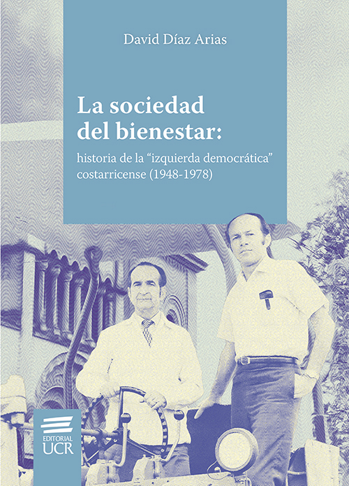 La sociedad del bienestar: historia de la “izquierda democrática”costarricense (1948-1978)